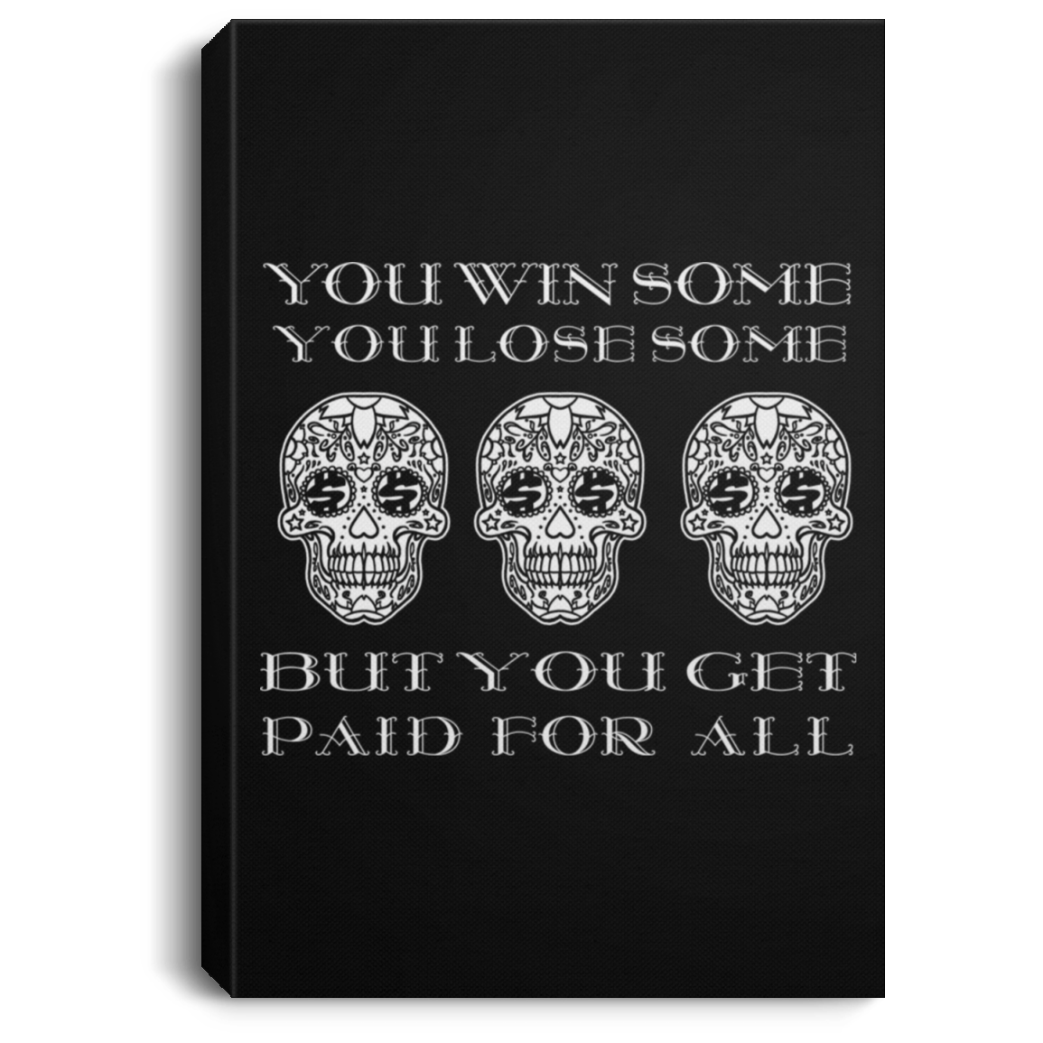 ArtichokeUSA Custom Design. You Win Some, You Lose Some, But You Get Paid For All. Portrait Canvas .75in Frame