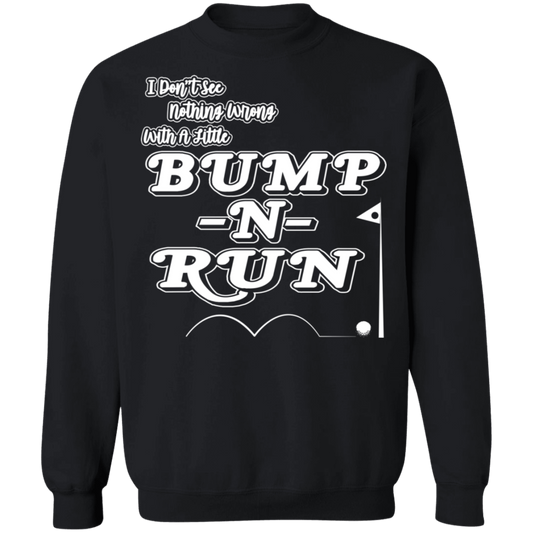 OPG Custom Design #4. I Don't See Noting Wrong With A Little Bump N Run. Crewneck Pullover Sweatshirt