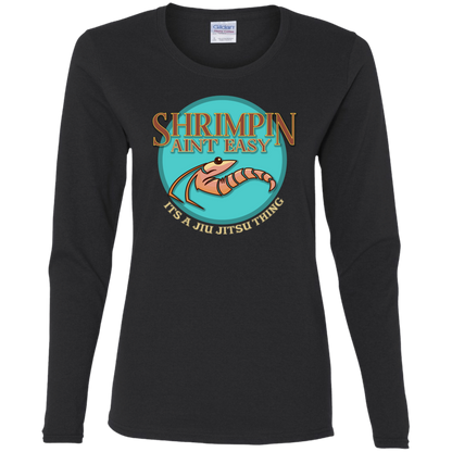 Artichoke Fight Gear Custom Design #18. Shrimpin ain't Easy. Ladies' 100% Pre-Shrunk Cotton Long Sleeve