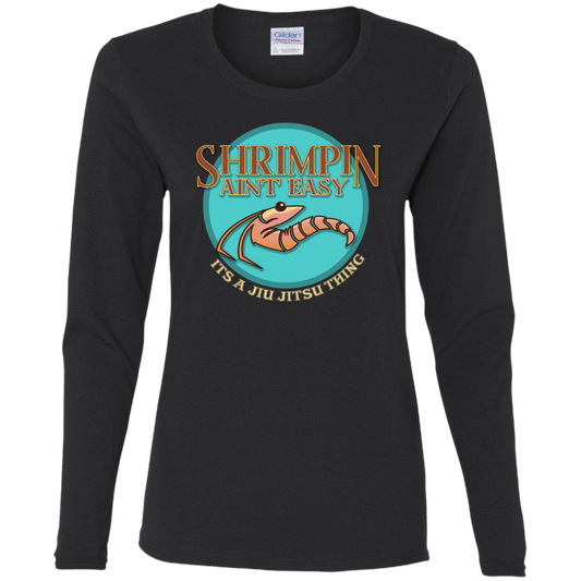 Artichoke Fight Gear Custom Design #18. Shrimpin ain't Easy. Ladies' 100% Pre-Shrunk Cotton Long Sleeve