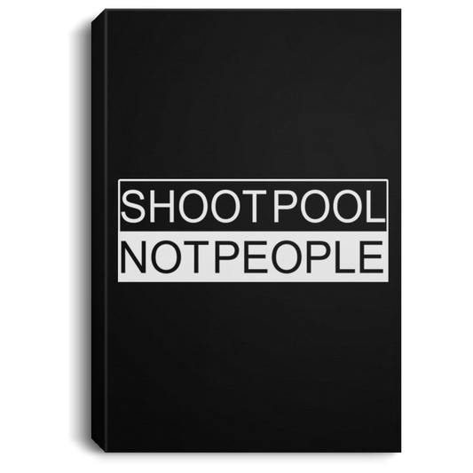 The GHOATS Custom Design. #26 SHOOT POOL NOT PEOPLE. Portrait Canvas .75in Frame