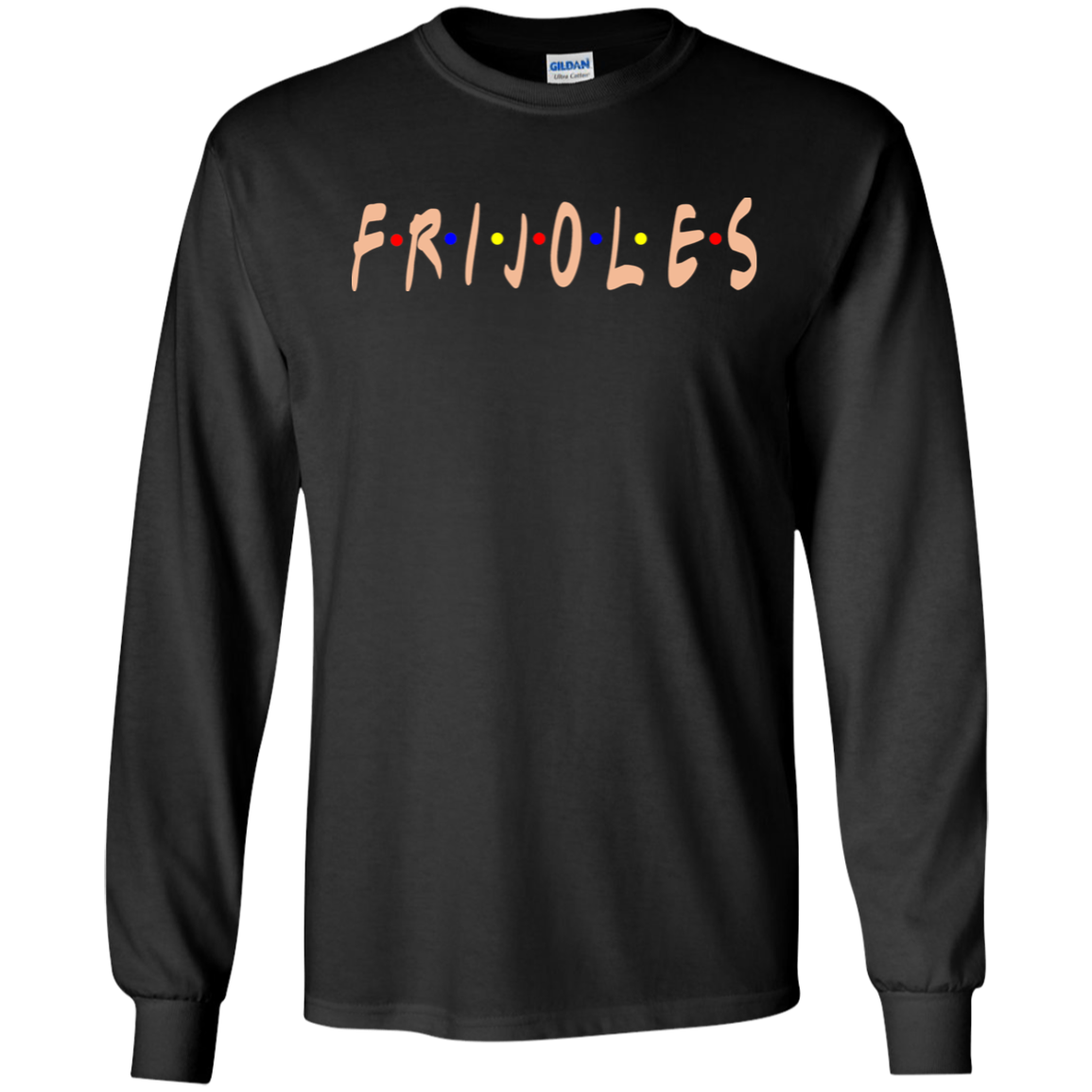 ArtichokeUSA Custom Design. FRIJOLE (CON QUESO). Friends Parody. Youth LS T-Shirt