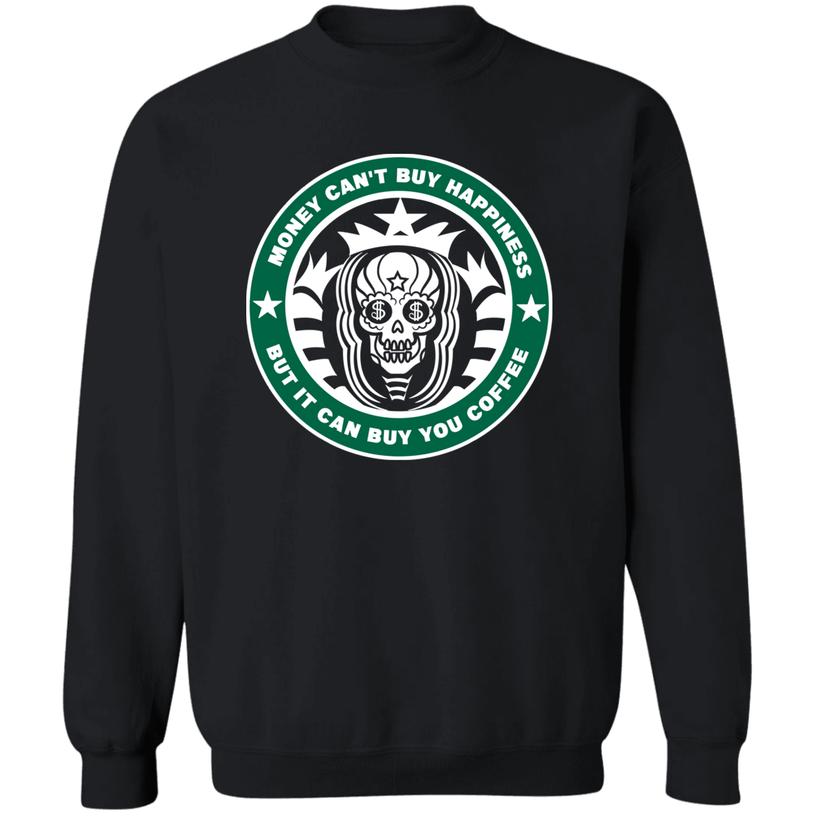 ArtichokeUSA Custom Design. Money Can't Buy Happiness But It Can Buy You Coffee. Crewneck Pullover Sweatshirt