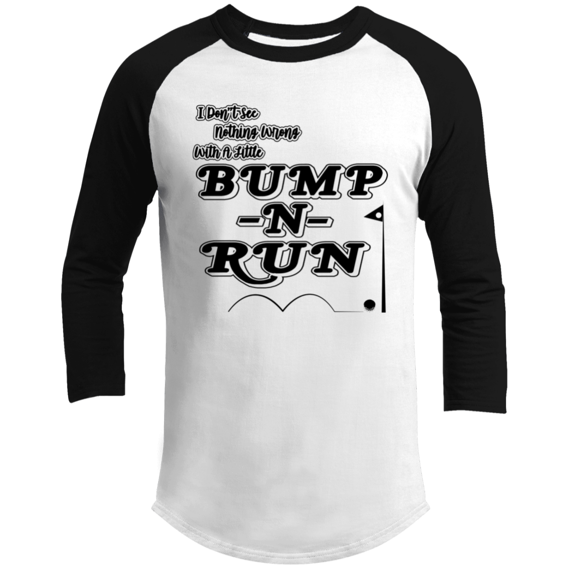 OPG Custom Design #4. I Don't See Noting Wrong With A Little Bump N Run. 3/4 Raglan Sleeve Shirt 100% Ringspun Combed Cotton