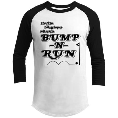 OPG Custom Design #4. I Don't See Noting Wrong With A Little Bump N Run. 3/4 Raglan Sleeve Shirt 100% Ringspun Combed Cotton