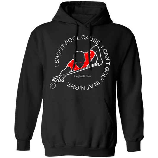 The GHOATS Custom Design #16. I shoot pool cause, I can't golf at night. I golf cause, I can't shoot pool in the day. Pullover Hoodie