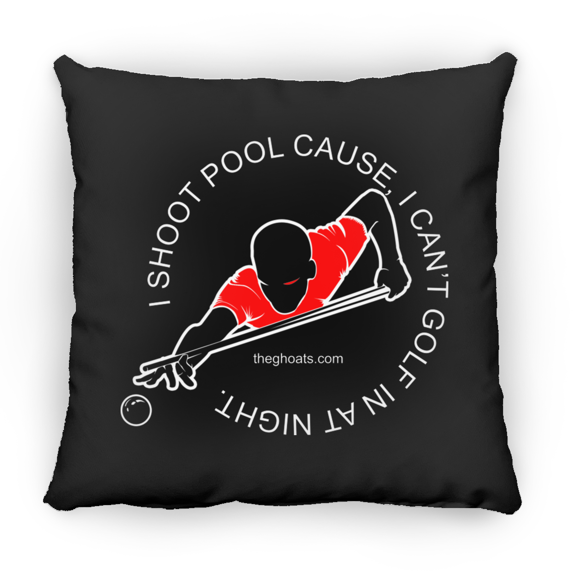 The GHOATS Custom Design #16. I shoot pool cause, I can't golf at night. I golf cause, I can't shoot pool in the day. Square Pillow 18x18