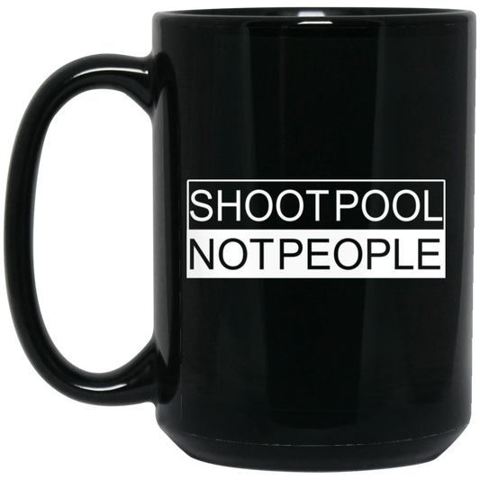 The GHOATS Custom Design. #26 SHOOT POOL NOT PEOPLE. 15 oz. Black Mug