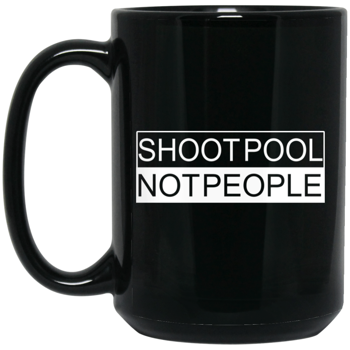The GHOATS Custom Design. #26 SHOOT POOL NOT PEOPLE. 15 oz. Black Mug
