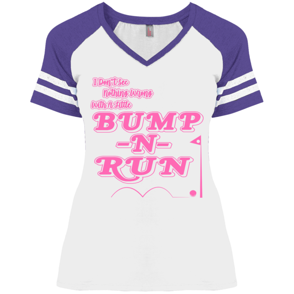 OPG Custom Design #4. I Don't See Noting Wrong With A Little Bump N Run. Ladies' Game V-Neck T-Shirt