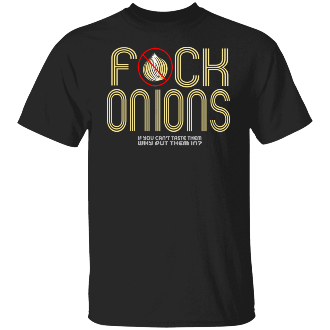 ArtichokeUSA Custom Design. Fuck Onions. 5.3 oz. T-Shirt