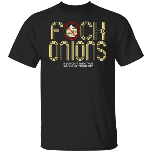 ArtichokeUSA Custom Design. Fuck Onions. 5.3 oz. T-Shirt