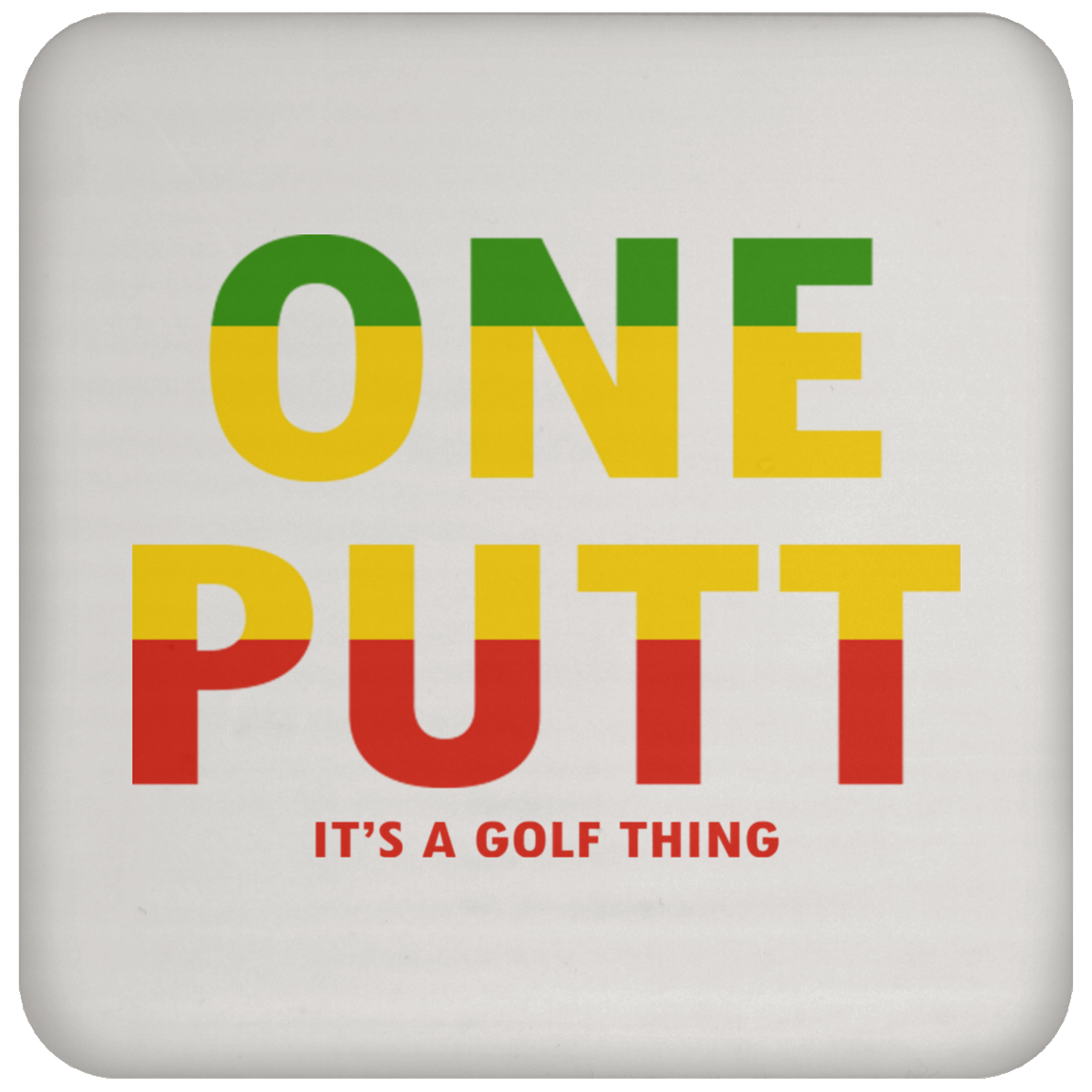 OPG Custom Design #14. ONE PUTT. ONE LOVE v2 Parody. Golf. Coaster