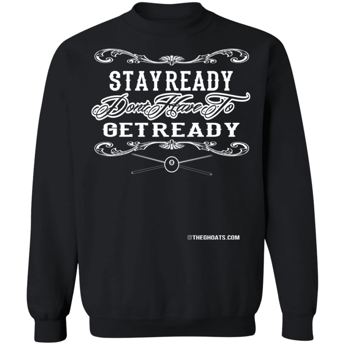 The GHOATS Custom Design #36. Stay Ready Don't Have to Get Ready. Ver 2/2. Crewneck Pullover Sweatshirt