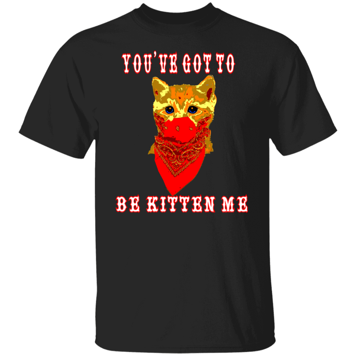 ArtichokeUSA Custom Design. You've Got To Be Kitten Me?! 2020, Not What We Expected. 5.3 oz. T-Shirt