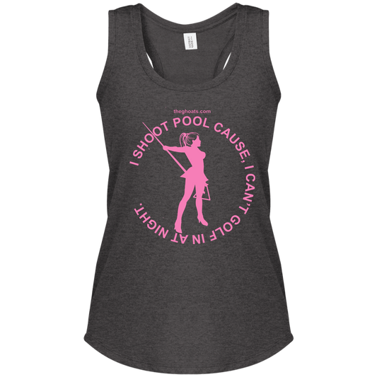 The GHOATS Custom Design #16. I shoot pool cause, I can't golf at night. I golf cause, I can't shoot pool in the day. Ladies' Perfect Tri Racerback Tank