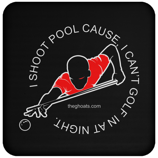 The GHOATS Custom Design #16. I shoot pool cause, I can't golf at night. I golf cause, I can't shoot pool in the day. Coaster