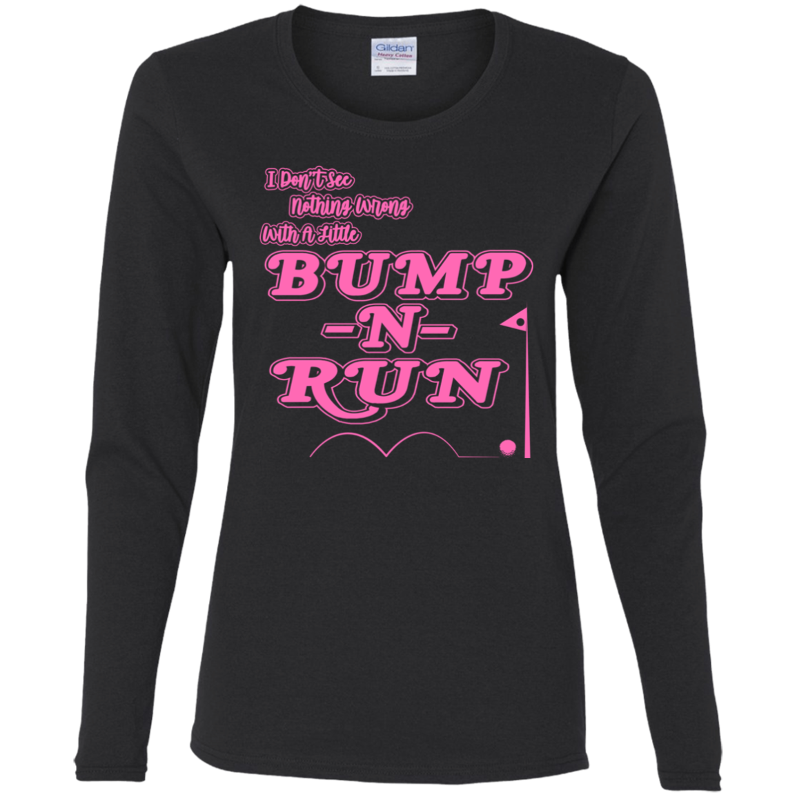 OPG Custom Design #4. I Don't See Noting Wrong With A Little Bump N Run. Ladies' 100% Cotton T-Shirt