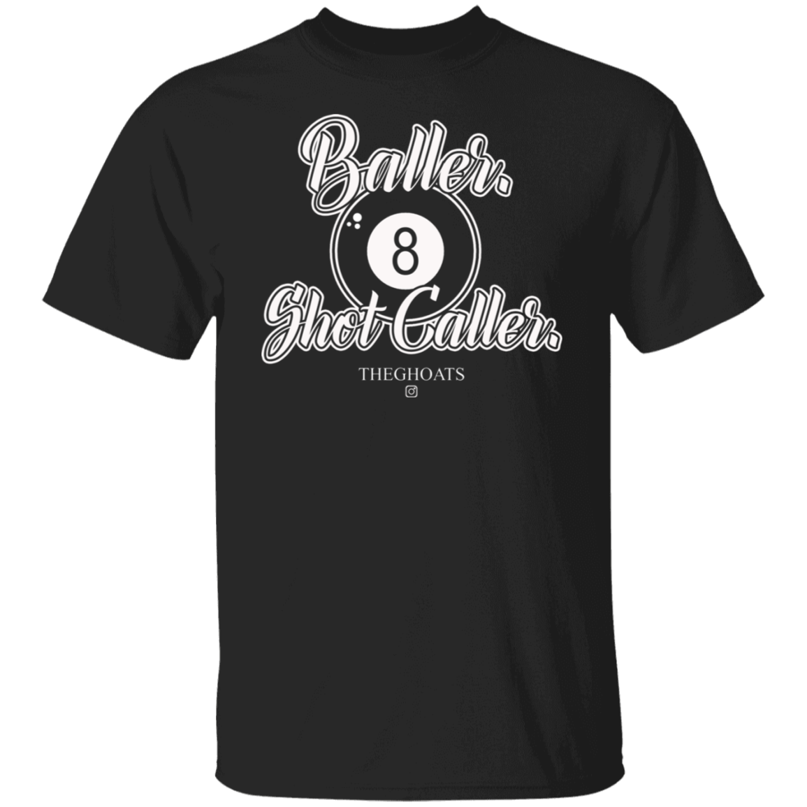 The GHOATS Custom Design #2. Baller. Shot Caller. 5.3 oz. T-Shirt
