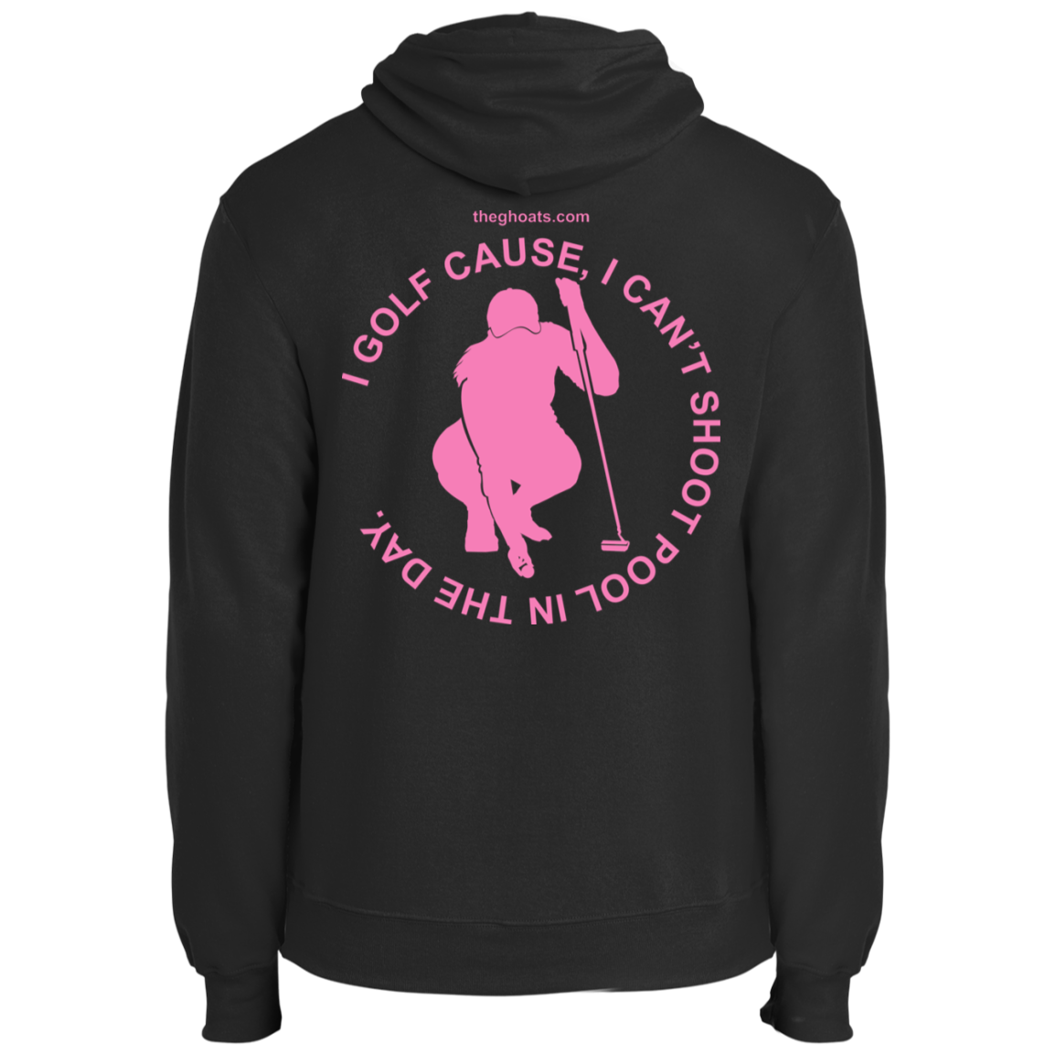 The GHOATS Custom Design #16. I shoot pool cause, I can't golf at night. I golf cause, I can't shoot pool in the day. Fleece Pullover Hoodie