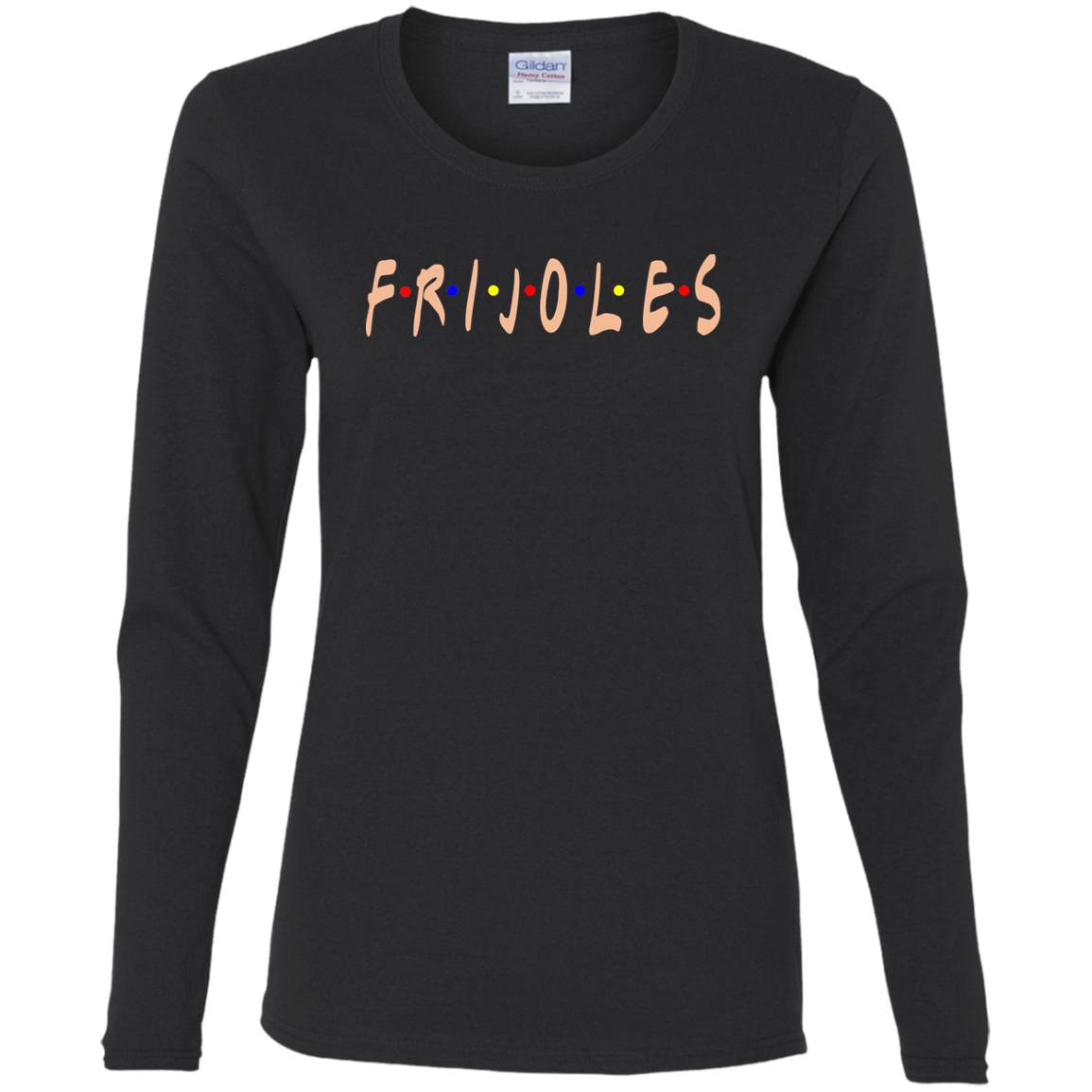 ArtichokeUSA Custom Design. FRIJOLE (CON QUESO). Ladies' Cotton LS T-Shirt