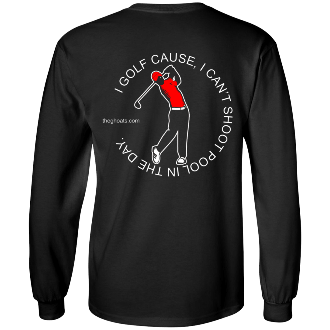 The GHOATS Custom Design #16. I shoot pool cause, I can't golf at night. I golf cause, I can't shoot pool in the day. Youth LS T-Shirt