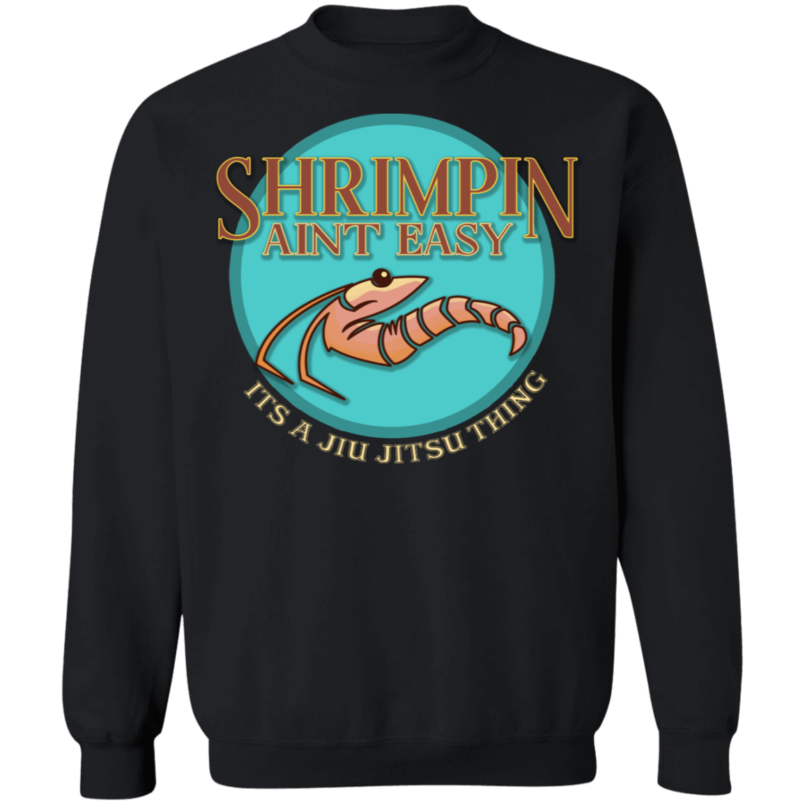 Artichoke Fight Gear Custom Design #3. Shrimpin aint easy. It's a Jiu Jitsu Thing. Crewneck Sweatshirt