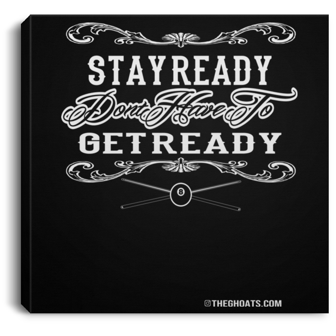 The GHOATS Custom Design #36. Stay Ready Don't Have to Get Ready. Ver 2/2. Square Canvas .75in Frame