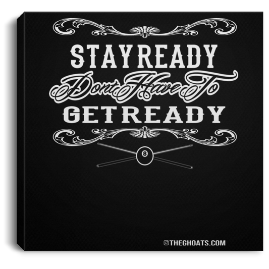 The GHOATS Custom Design #36. Stay Ready Don't Have to Get Ready. Ver 2/2. Square Canvas .75in Frame