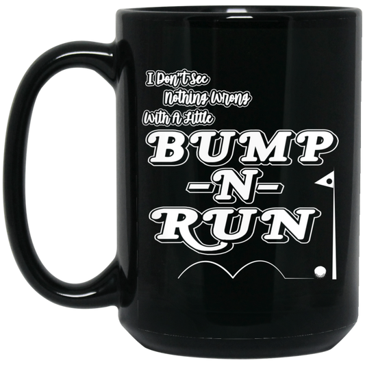 OPG Custom Design #4. I Don't See Noting Wrong With A Little Bump N Run. 15 oz. Black Mug