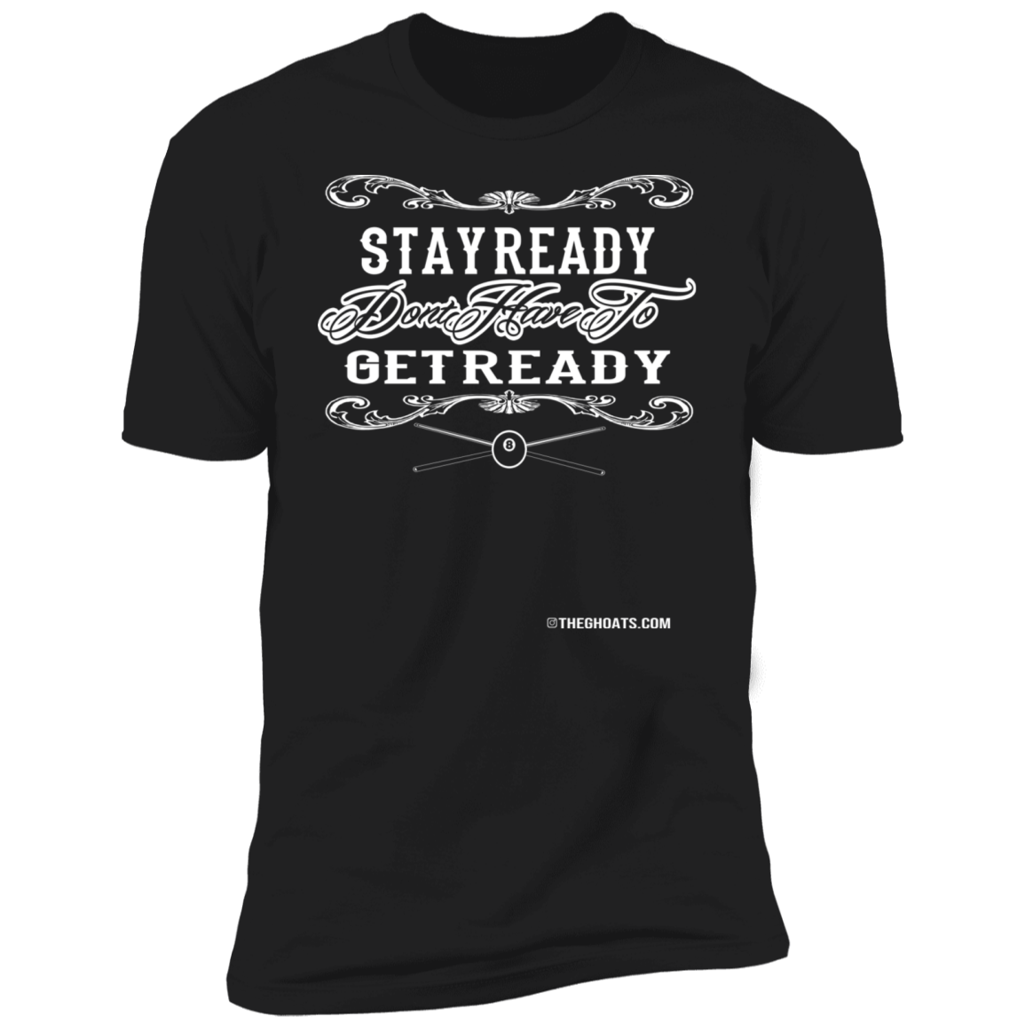 The GHOATS Custom Design #36. Stay Ready Don't Have to Get Ready. Ver 2/2. Premium Short Sleeve T-Shirt
