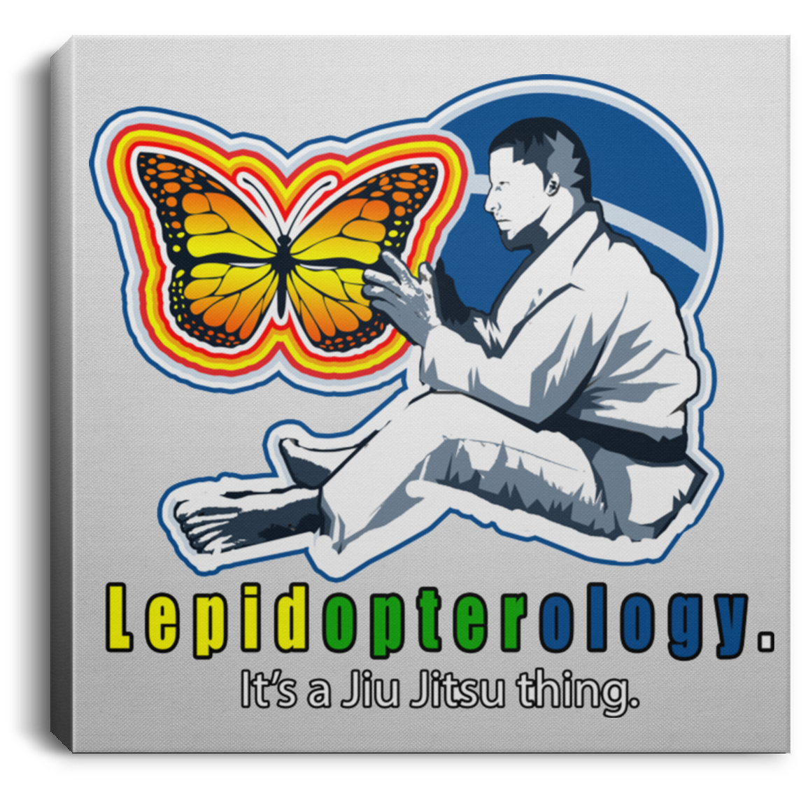 Artichoke Fight Gear Custom Design #7. Lepidopterology: The study of butterflies and moths. Butterfly Guard. It's a Jiu Jitsu Thing. Brazilian Edition. Square Canvas .75in Frame