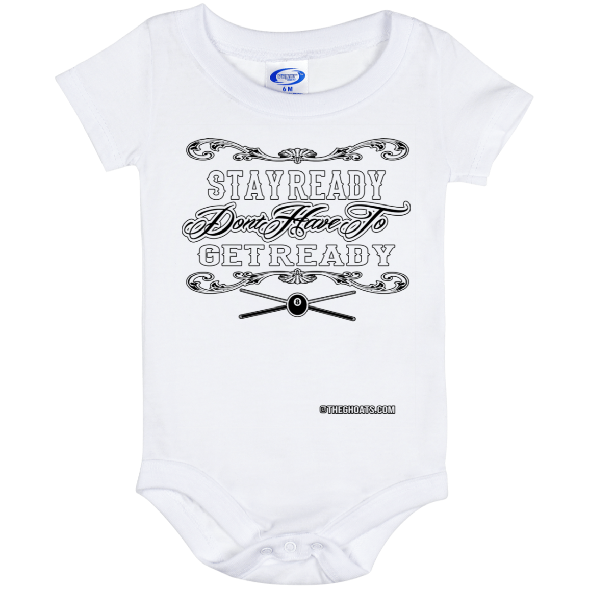 The GHOATS Custom Design #36. Stay Ready Don't Have to Get Ready. Ver 2/2. Baby Onesie 6 Month