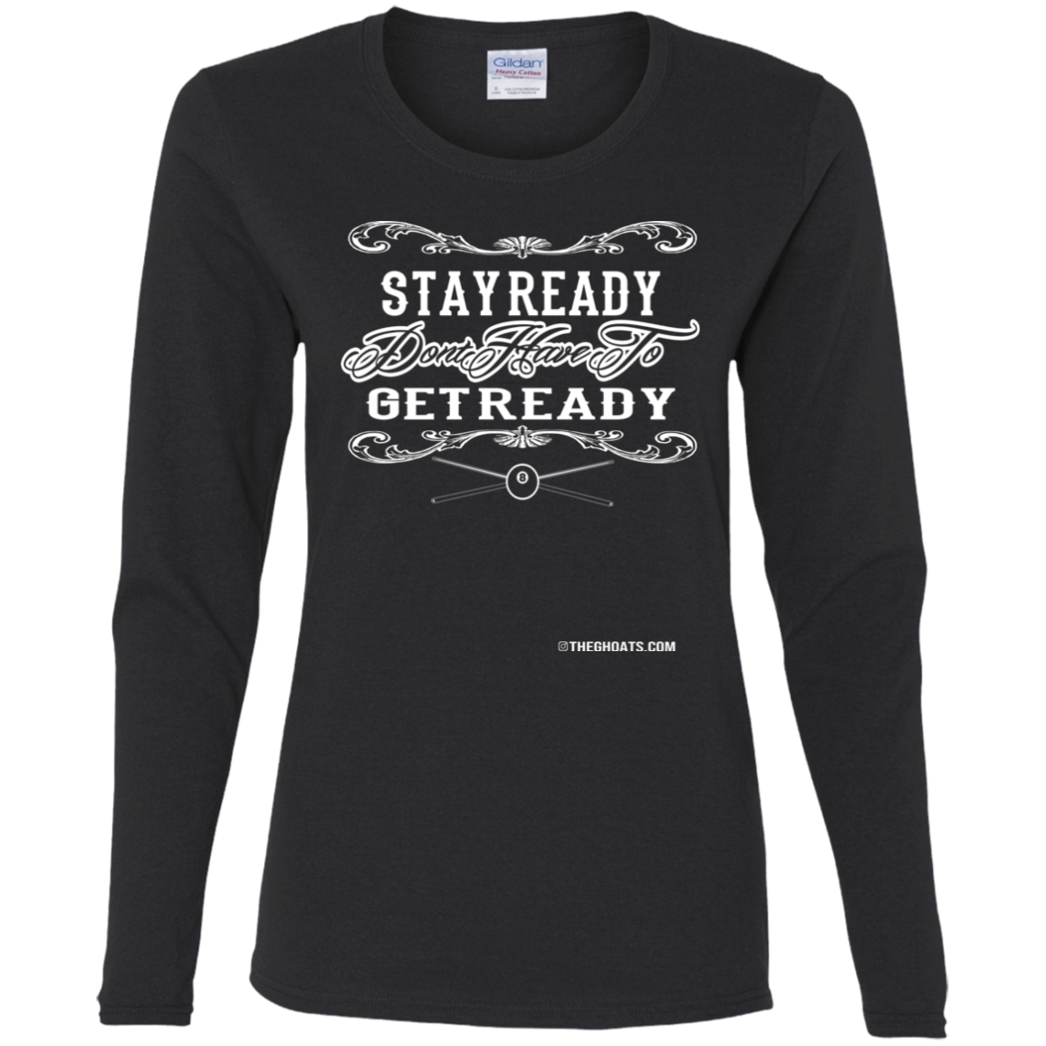 The GHOATS Custom Design #36. Stay Ready Don't Have to Get Ready. Ver 2/2. Ladies' Cotton LS T-Shirt