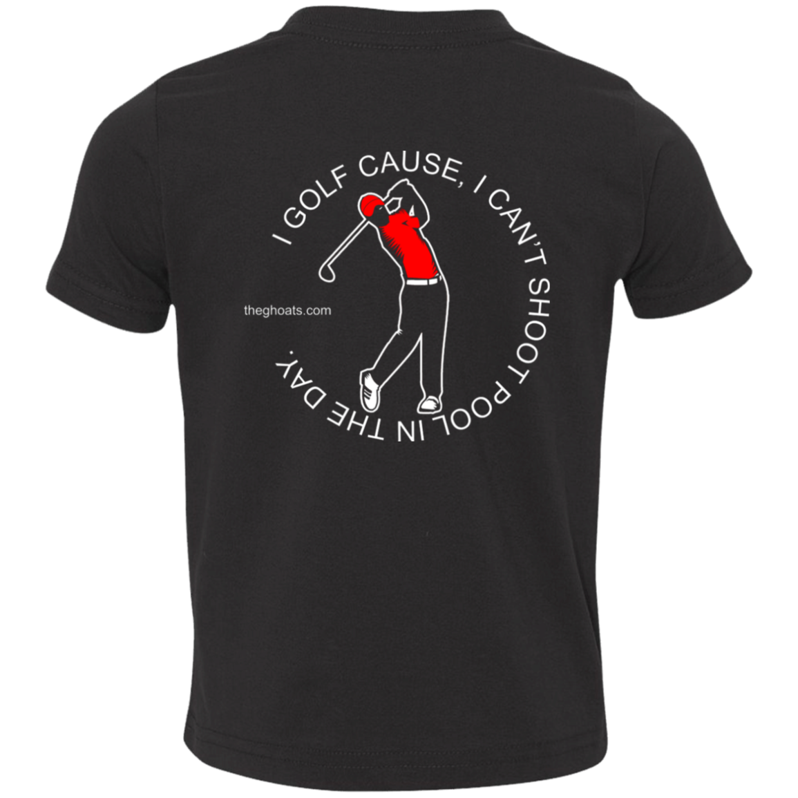 The GHOATS Custom Design #16. I shoot pool cause, I can't golf at night. I golf cause, I can't shoot pool in the day. Toddler Jersey T-Shirt