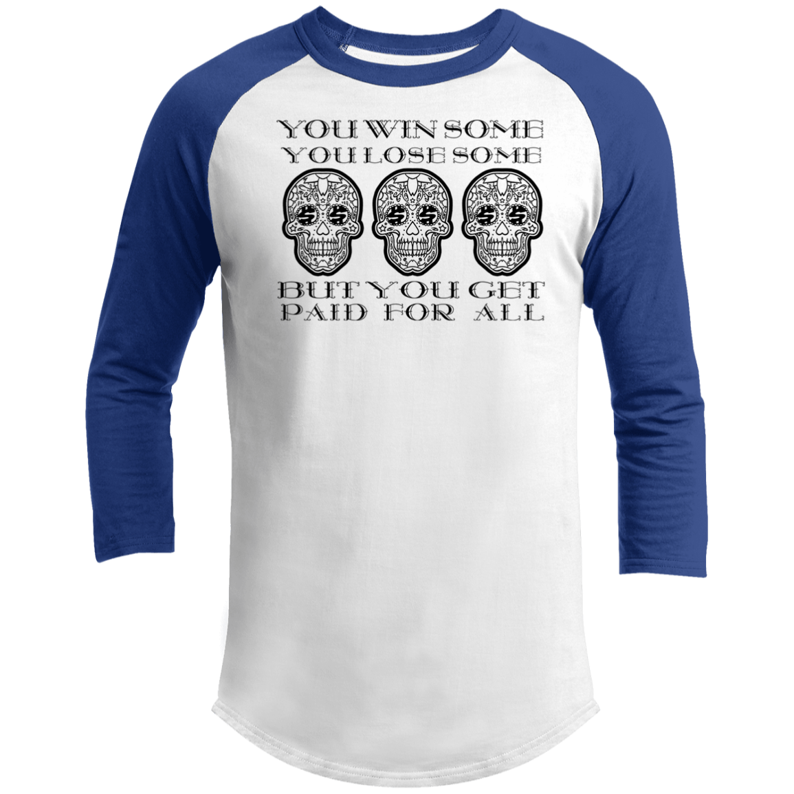 ArtichokeUSA Custom Design. You Win Some, You Lose Some, But You Get Paid For All. 3/4 Raglan Sleeve Shirt