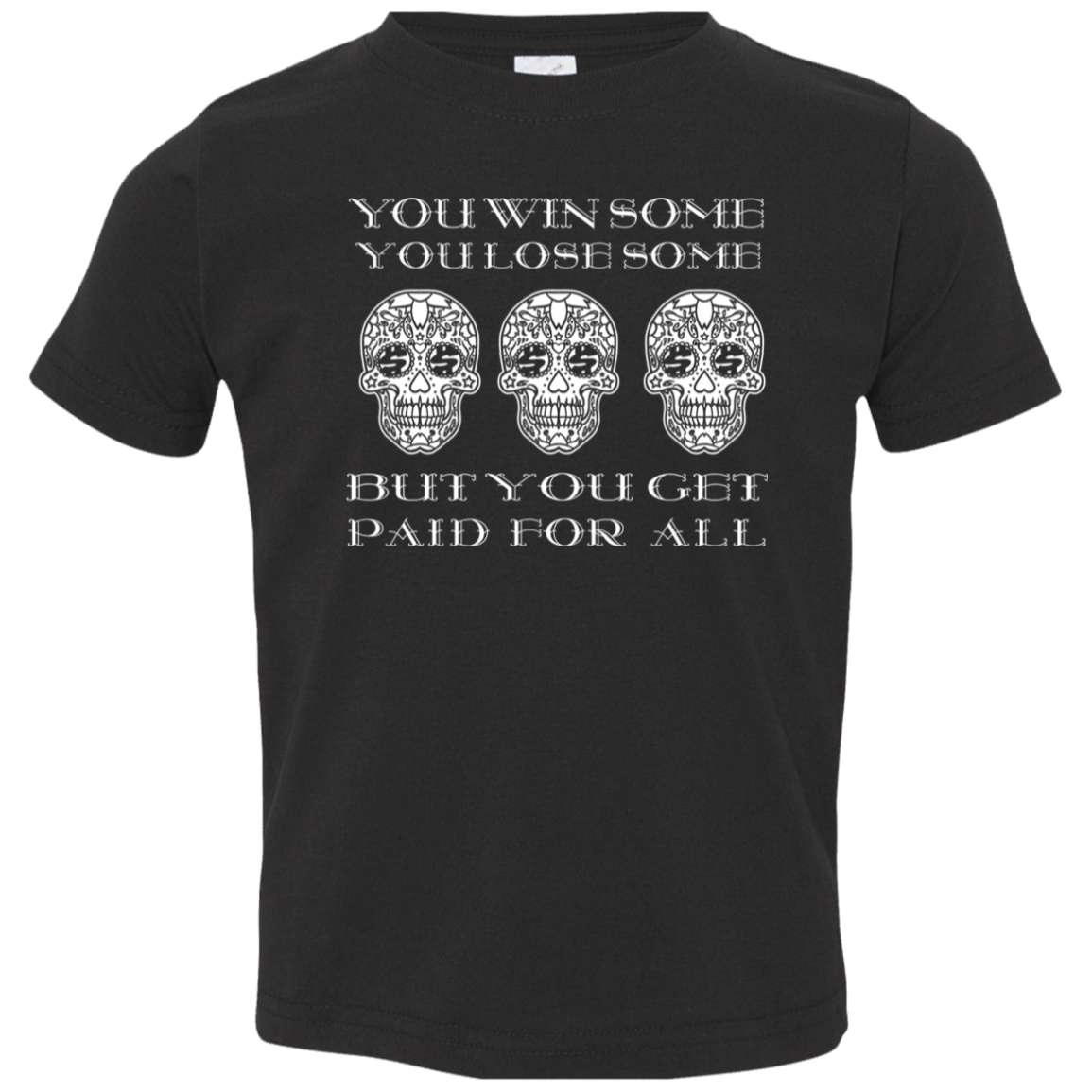ArtichokeUSA Custom Design. You Win Some, You Lose Some, But You Get Paid For All. Toddler Jersey T-Shirt