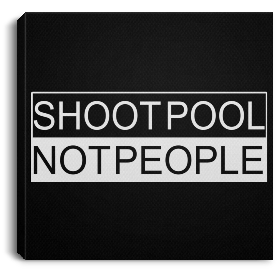 The GHOATS Custom Design. #26 SHOOT POOL NOT PEOPLE. Square Canvas .75in Frame