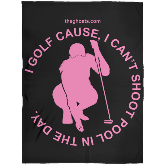 The GHOATS Custom Design #16. I shoot pool cause, I can't golf at night. I golf cause, I can't shoot pool in the day. Fleece Blanket 60x80