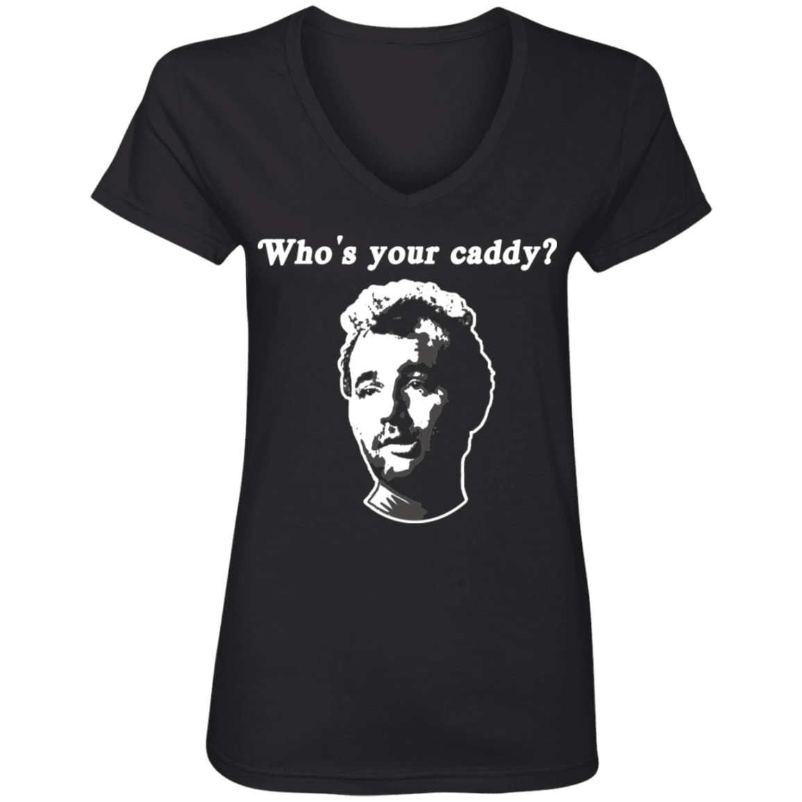 OPG Custom Design #29. Who's Your Caddy? Caddy Shack Bill Murray Fan Art. Ladies' V-Neck 100% Ring Spun Cotton T-Shirt