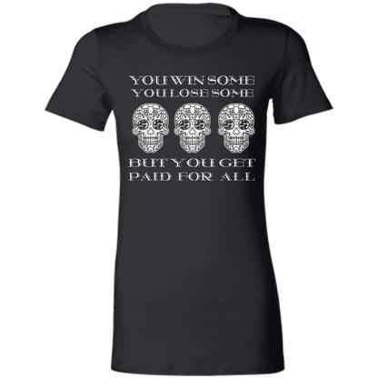 ArtichokeUSA Custom Design. You Win Some, You Lose Some, But You Get Paid For All. Ladies' Favorite T-Shirt