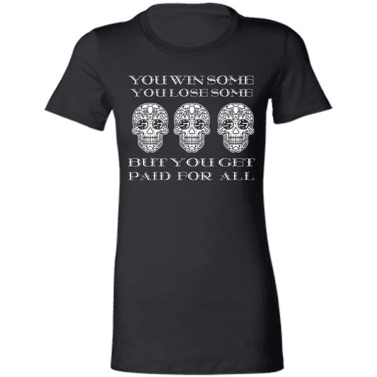 ArtichokeUSA Custom Design. You Win Some, You Lose Some, But You Get Paid For All. Ladies' Favorite T-Shirt