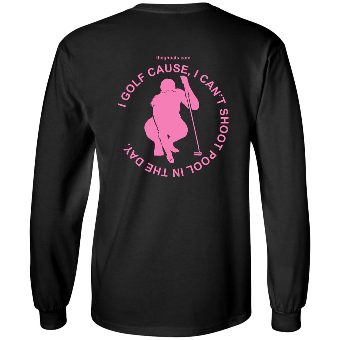 The GHOATS Custom Design #16. I shoot pool cause, I can't golf at night. I golf cause, I can't shoot pool in the day. Youth LS T-Shirt