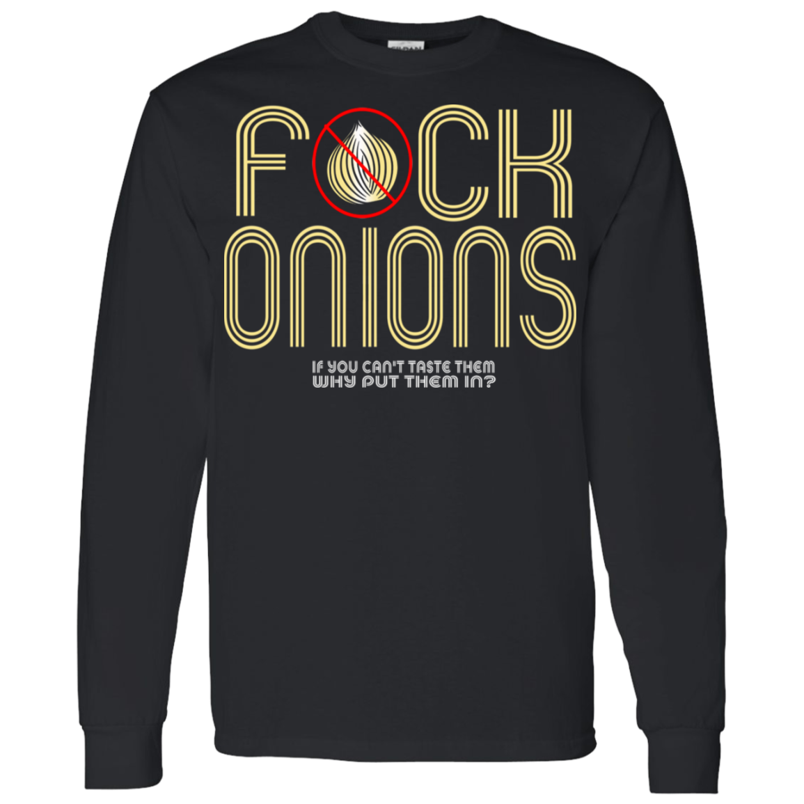 ArtichokeUSA Custom Design. Fuck Onions. LS T-Shirt 5.3 oz.