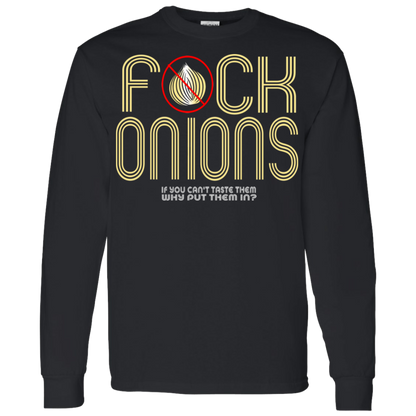 ArtichokeUSA Custom Design. Fuck Onions. LS T-Shirt 5.3 oz.