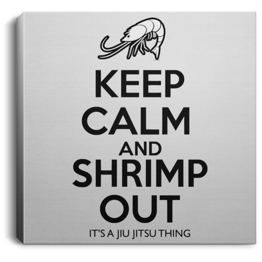 Artichoke Fight Gear Custom Design #6. KEEP CALM AND SHRIMP OUT. IT'S A JIU JITSU THING. Square Canvas .75in Frame