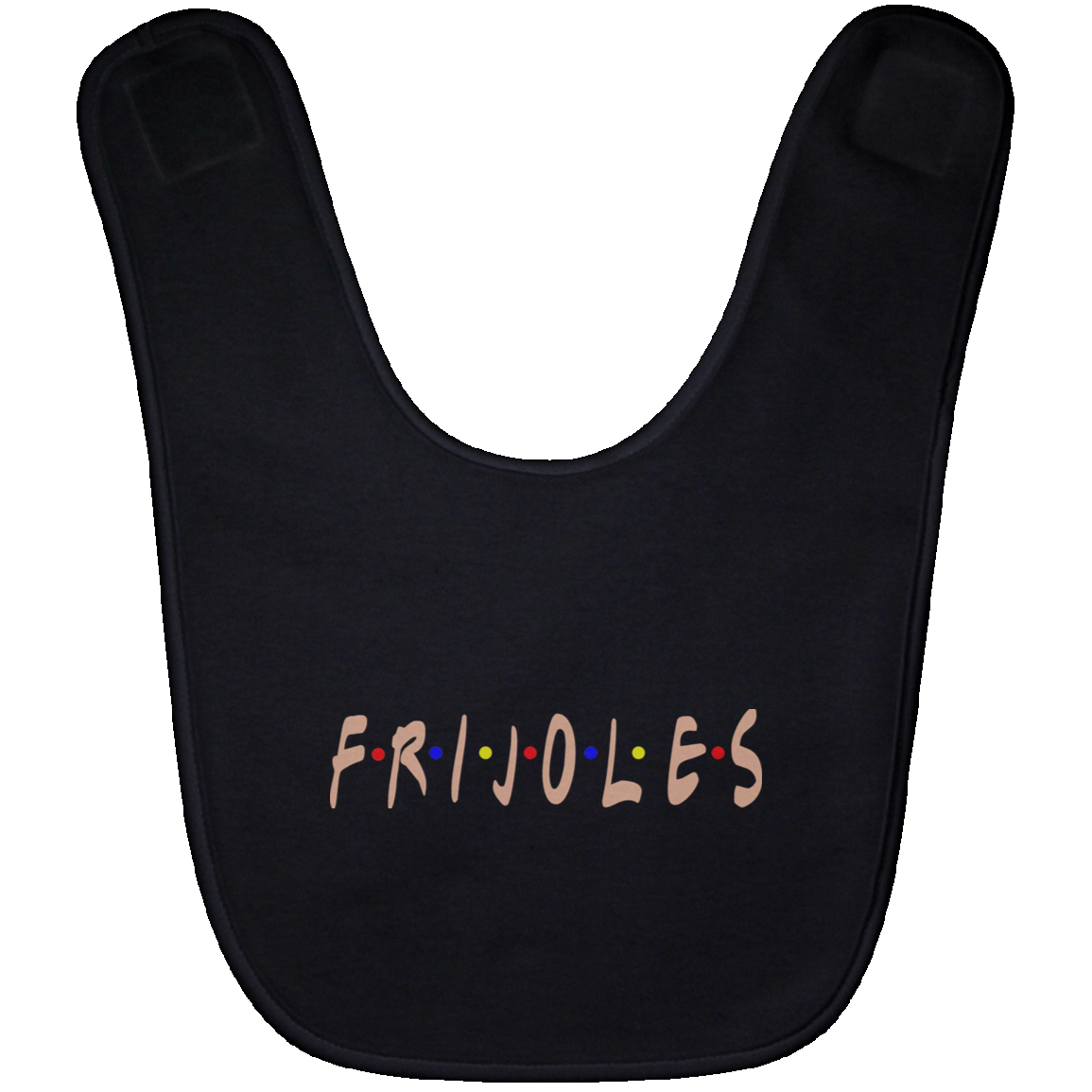 ArtichokeUSA Custom Design. FRIJOLE (Y QUESO). Friends Parody. Baby Bib