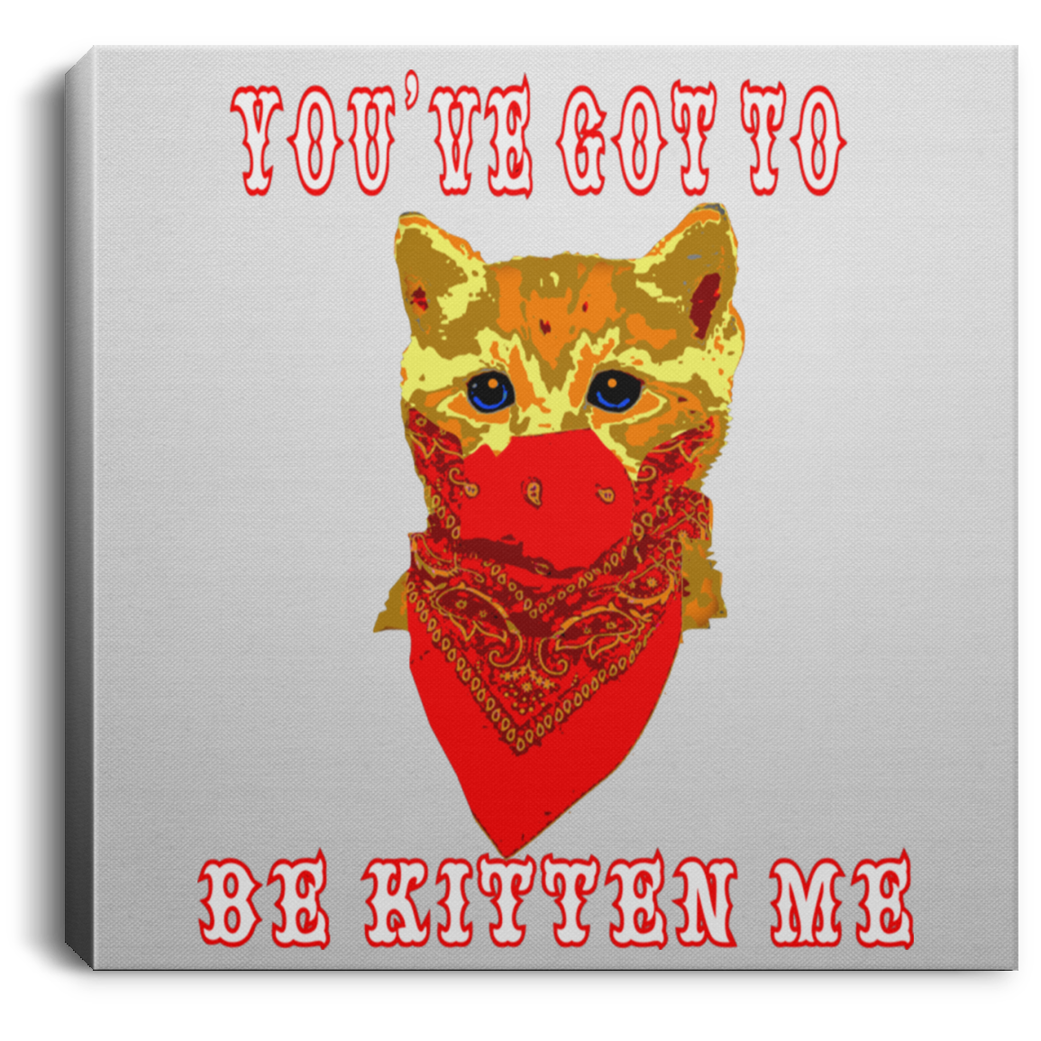 ArtichokeUSA Custom Design #29.  You've Got To Be Kitten Me. Humor. Cats. Kittens. Square Canvas .75in Frame