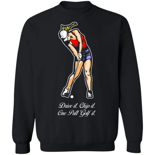 OPG Custom Design #9. Drive it. Chip it. One Putt Golf It. Golf So. Cal. Crewneck Pullover Sweatshirt