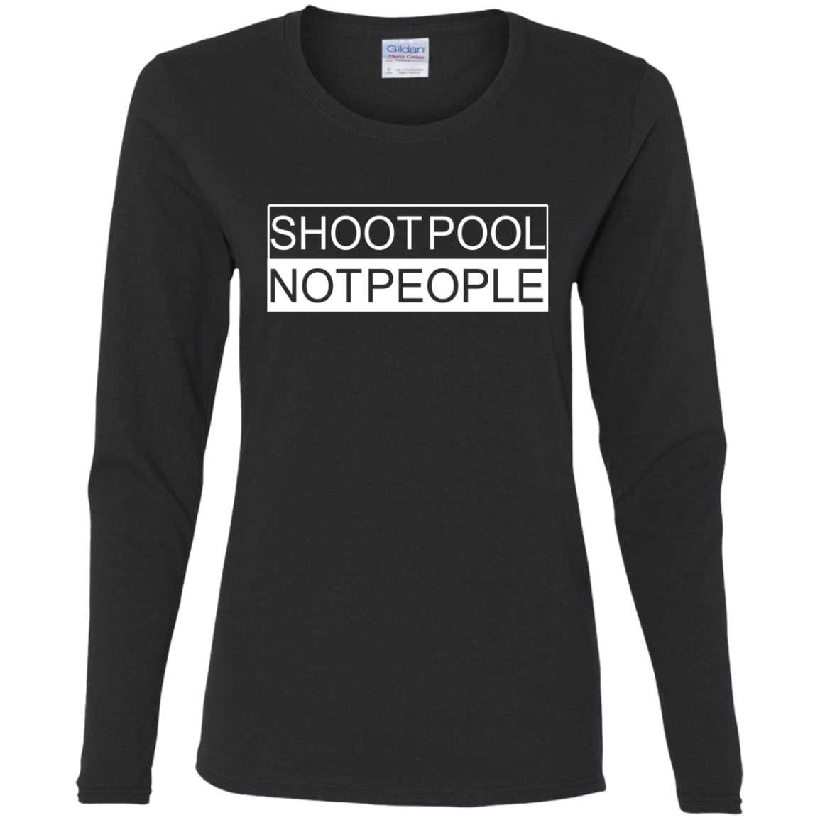 The GHOATS Custom Design. #26 SHOOT POOL NOT PEOPLE. Ladies' Cotton LS T-Shirt